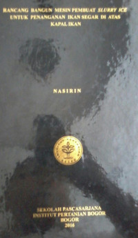 Rancang Bangun Mesin Pembuat Slurry Ice untuk Penanganan Ikan Segar di Atas Kapal Ikan