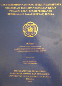 Gaya Kepemimpinan yang Efektif dan Budaya Organisasi Terhadap Kepuasan Kerja Pegawai Balai Besar Perikanan Budidaya Air Payau (BBPBAP) Jepara