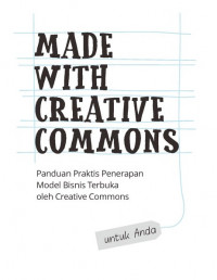 Made With Creative Commons : Panduan Praktis Penerapan Model Bisnis Terbuka oleh Creative Commons