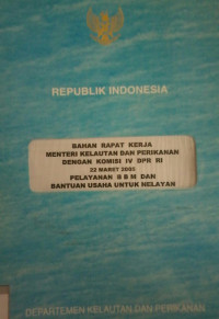 Bahan Rapat Kerja Menteri Kelautan dan Perikanan dengan Komisi IV DPR RI 22 Maret 2005 : Pelayanan BBM dan Bantuan Usaha untuk Nelayan