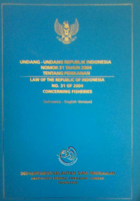 Undang-undang Republik Indonesia nomor 31 tahun 2004 tentang perikanan = Law of the Republic of Indonesia No. 31 of 2004