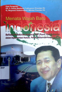 Menata wajah baru Indonesia : refleksi pemikiran Jenderal TNI (Purn) Hari Sabarno dalam implementasi hukum, politik, militer dan pemerintahan