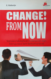 Image of Change from Now: Rahasia Melejitkan Potensi Diri dan Menguasai Seni Berkomunikasi