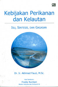 Kebijakan Perikanan dan Kelautan : Isu, Sintesis, dan Gagasan