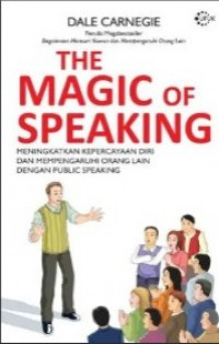 Image of The Magic of Speaking: meningkatkan kepercayaan diri dan mempengaruhi orang lain dengan public speaking