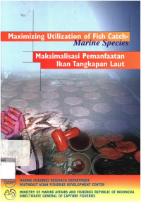 Maximizing Utilization of Fish Catch-Marine Species;Maksimalisasi Pemanfaatan Ikan Tangkapan Laut