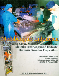 Membangun Indonesia yang Maju, Makmur, dan Mandiri Melalui Pembangunan Industri Berbasis Sumber Daya Alam
