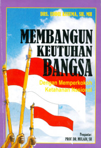 Membangun Keutuhan Bangsa Dengan Memperkokoh Ketahanan Nasional