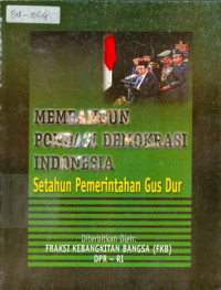 Membangun pondasi demokrasi Indonesia : setahun pemerintahan Gus Dur