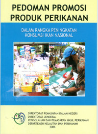 Pedoman Promosi Produk Perikanan : dalam rangka peningkatan konsumsi ikan nasional