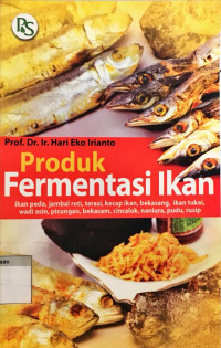 Produk Fermentasi Ikan: ikan peda, jambal roti, terasi, kecap ikan, bekasang, ikan tukai, wadi asin, picungan, bekasam, cincalok, naniura, pudu, rusip