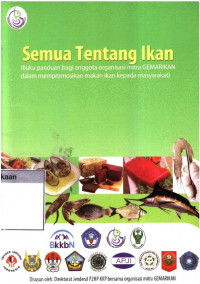 Semua tentang ikan : buku panduan bagi anggota organisasi mitra GEMARIKAN dalam mempromosikan makan ikan kepada masyarakat