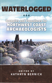 Waterlogged : Examples and Procedures for Northwest Coast Archaeologists