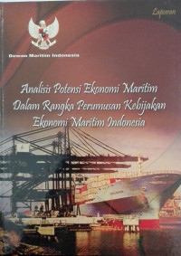 Analisis Potensi Ekonomi Maritim dalam Rangka Perumusan Kebijakan Ekonomi Maritim Indonesia