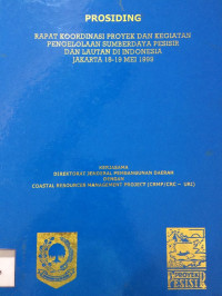 Prosiding Rapat Koordinasi Proyek dan Kegiatan Pengelolaan Sumberdaya Pesisir dan Lautan di Indonesia, Jakarta 18-19 Mei 1999