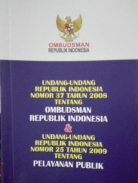 Undang-Undang Republik Indonesia Nomor 37 Tahun 2008 Tentang OMBIDSMAN Republik Indonesia & Undang-Undang Republik Indonesia Nomor 25 Tahun 2005 tentang Pelayanan Publik