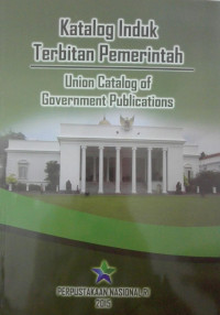 Katalog Induk Terbitan Pemerintah: Union Catalog of Goverment Publications