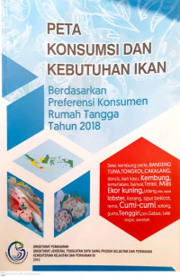 Peta Konsumsi dan Kebutuhan Ikan Berdasarkan Preferensi Konsumsi Rumah Tangga Tahun 2018