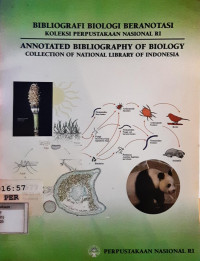 Bibliografi biologi beranotasi: koleksi perpustakaan nasional RI = annotated bibliography of biology: collection of nattonal library of Indonesia