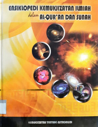 Ensikopedi kemukjizatan ilmiah dalam Al-Qur'an dan Sunnah : jilid 4 (Kemukjizatan tentang Astronomi)