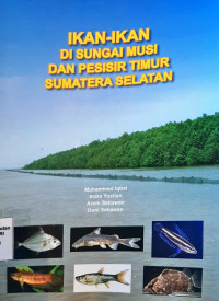 Ikan-Ikan Di Sungai Musi Dan Pesisir Timur Sumatera Selatan