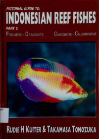 Pictorial Guide to: Indonesian Reef Fishes Part 2 : Fusiliers-Dragonates Caesionidae-Callionymidae