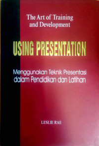 The Art of training and development using presentation : menggunakan teknik presentasi dalam pendidikan dan latihan