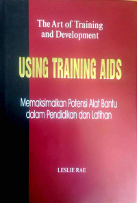 The art of training and development using training aids : memaksimalkan potensi alat bantu dalam pendidikan dan latihan