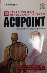 Cara lebih mudah menemukan titik terapi : acupoint petunjuk praktis akupuntur