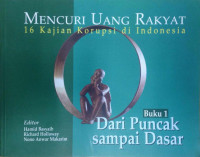 Mencuri uang rakyat : 16 kajian korupsi di Indonesia Buku 1