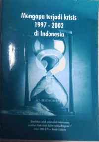 Mengapa terjadi krisis 1997-2002 di Indonesia