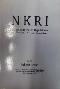 NKRI : Pergulatan Kaum Republikan Memerjuangkan Dan Mengisi Kemerdekaan