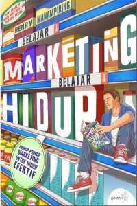 Belajar Marketing Belajar Hidup: Prinsip-Prinsip Marketing untuk Hidup Efektif