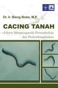 Cacing Tanah: Faktor Mempengaruhi Pertumbuhan dan Perkembangbiakan
