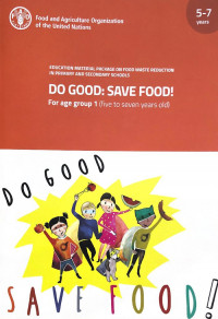 Do Good: Save Food! For Age Group 1 (five to seven years old) Education Material Package on Food Waste Reduction in Primary and Secondary Schools