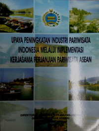 Upaya peningkatan industri pariwisata Indonesia melalui implementasi kerjasama perjanjian periwisata ASEAN